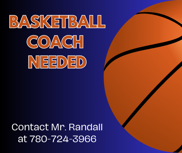 Orange text that reads "Basketball Coach Needed Contact Mr. Randall at 780-724-3966" with a basketball on the righthand side on a blue background.